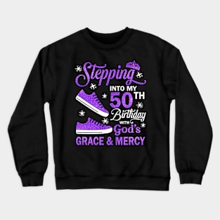 Stepping Into My 50th Birthday With God's Grace & Mercy Bday Crewneck Sweatshirt